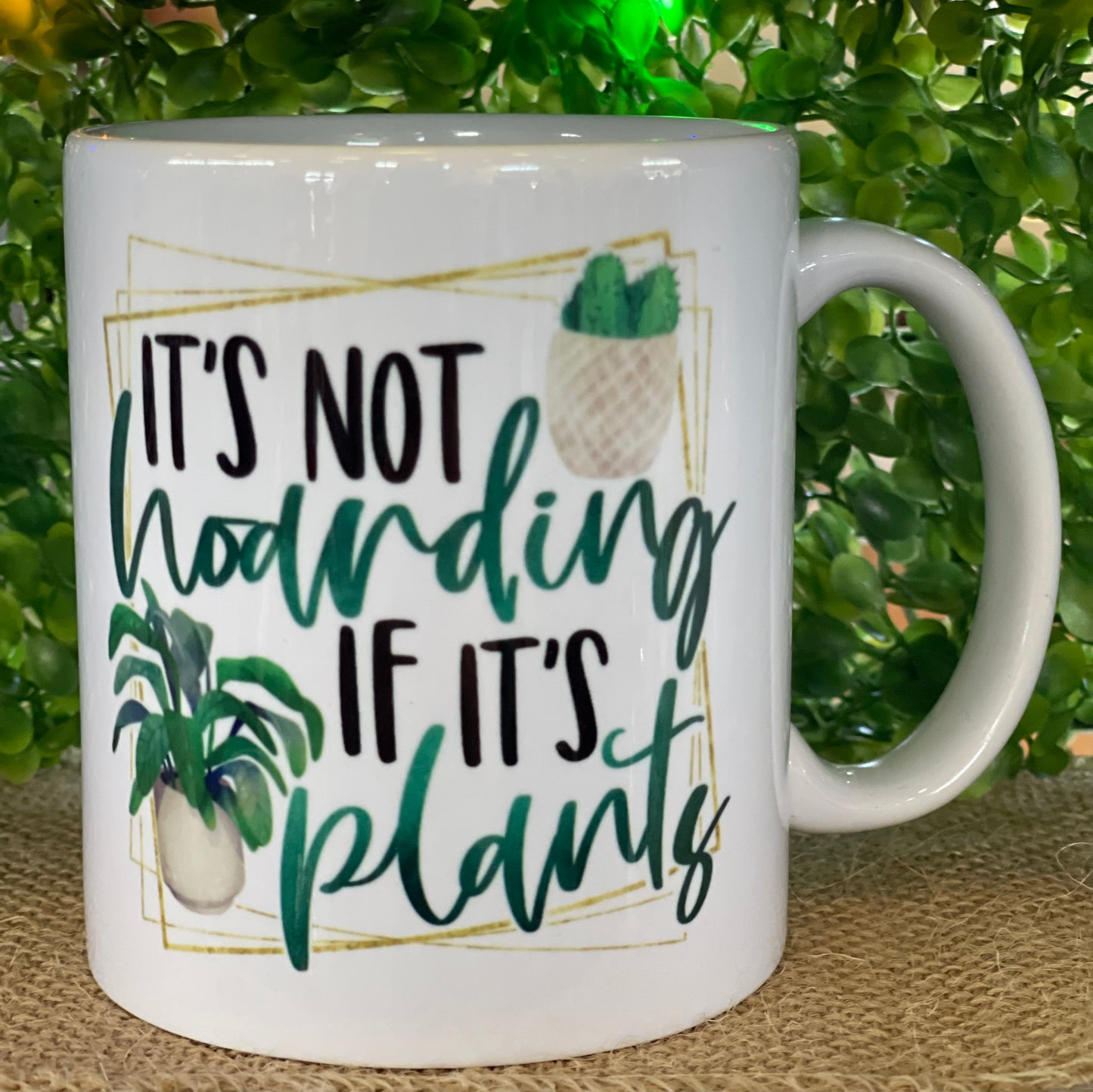 It's not hoarding if its plants mug - 11oz
